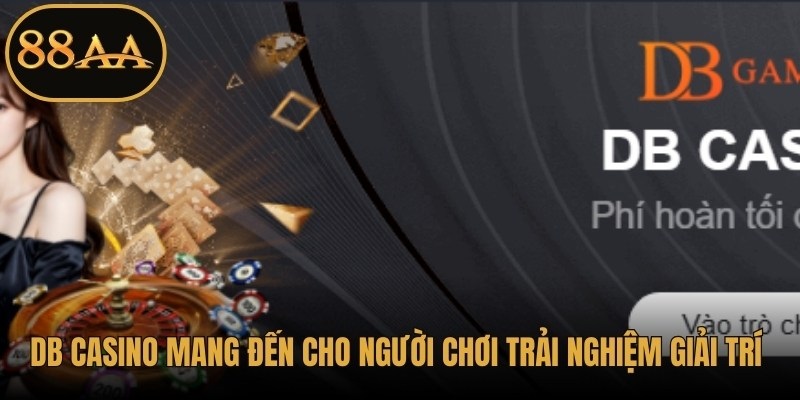 DB casino mang đến cho người chơi trải nghiệm giải trí đẳng cấp và hấp dẫn